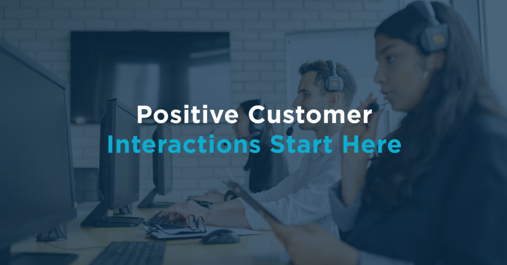Positive Customer Interactions Start Here