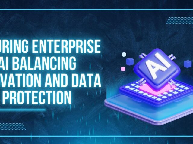 Securing Enterprise AI: Balancing Innovation and Data Protection